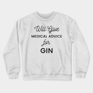 Will Give Medical Advice For Gin black text Design Crewneck Sweatshirt